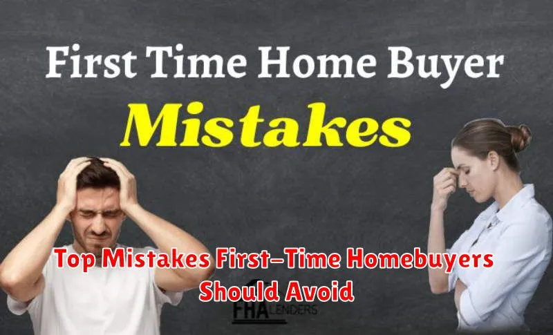 Top Mistakes First-Time Homebuyers Should Avoid